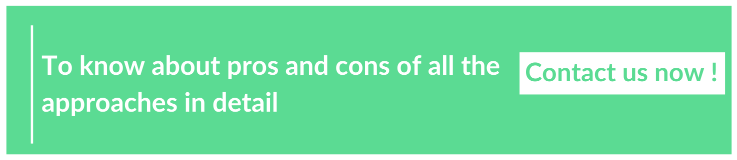 To know about pros and cons of all the approaches in detail